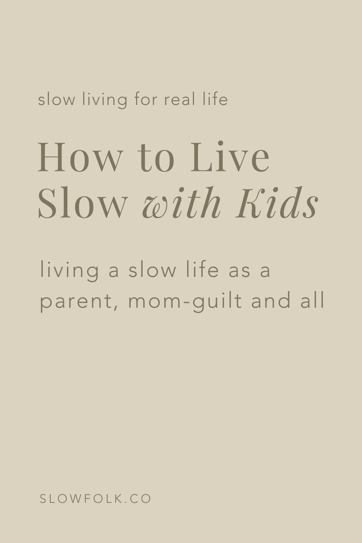 the text slow living for real life how to live slow with kids is shown in white