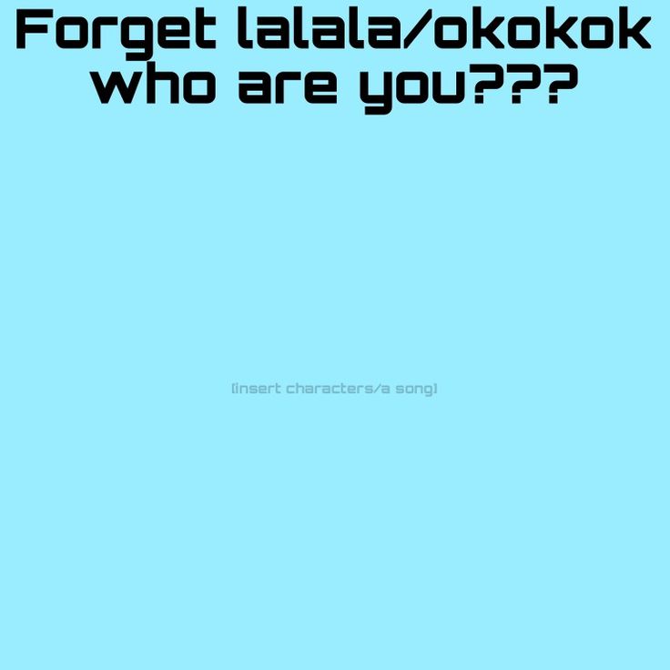 a blue background with black text that reads forget laala kokok who are you?