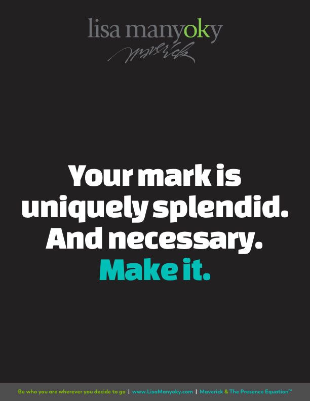 a quote that reads, your mark is uniquely splendid and necessary to make it