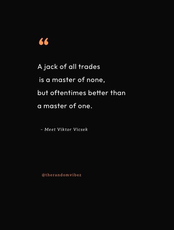 a quote on jack of all trades is a master of none, but often better than a master of one