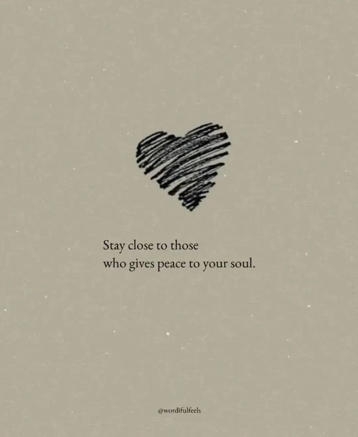 a heart drawn on top of a piece of paper with the words stay close to those who give peace to your soul