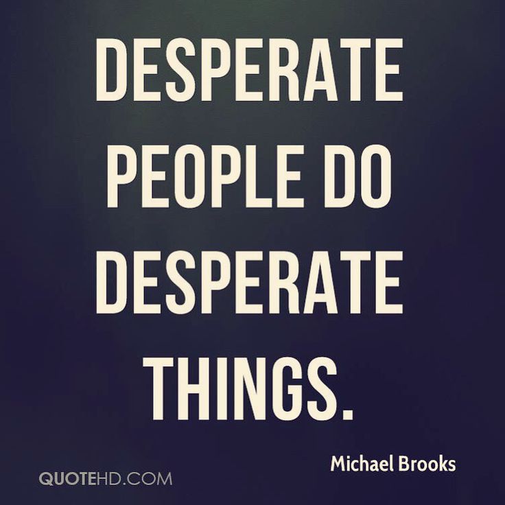 michael brooks quote about desperate people do desperate things on black background with white text