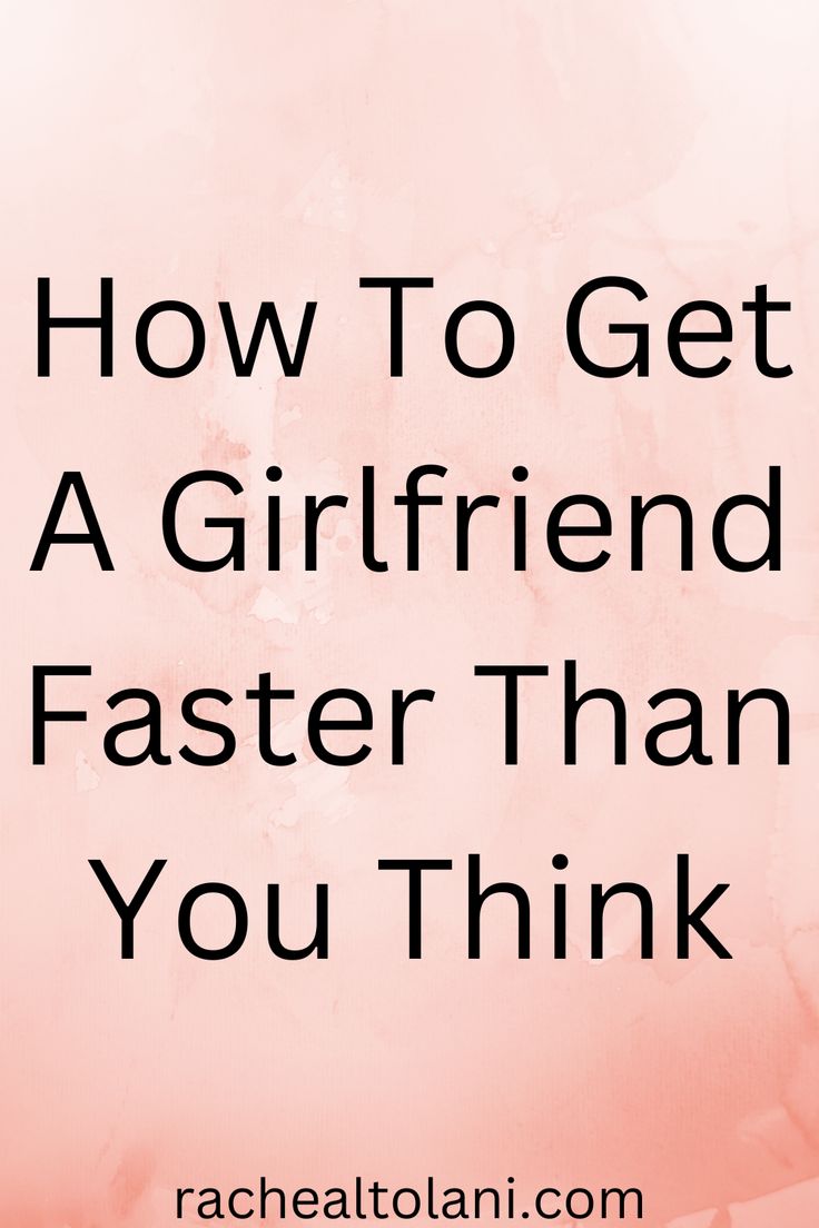 a pink background with the words how to get a girlfriend faster faster than you think