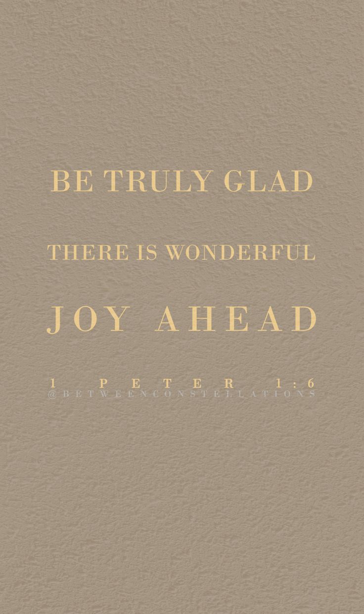 a quote that reads, be truly glad there is wonderful joy ahead in gold lettering