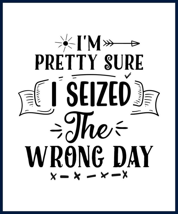 Funny sarcastic sassy quote for vector t shirt, mug, card. Funny saying, funny text, phrase, humor print on white background. Hand drawn lettering design. I 'm pretty sure I seized the wrong day Tshirt Quotes Sassy, Sarcastic Tshirt Ideas, Funny Tshirt Design Ideas, Sassy Tshirt Quotes, Sassy Shirt Quotes, Funny Tshirt Ideas, Robin Craft, Snarky Sayings, Quotes Svg Free