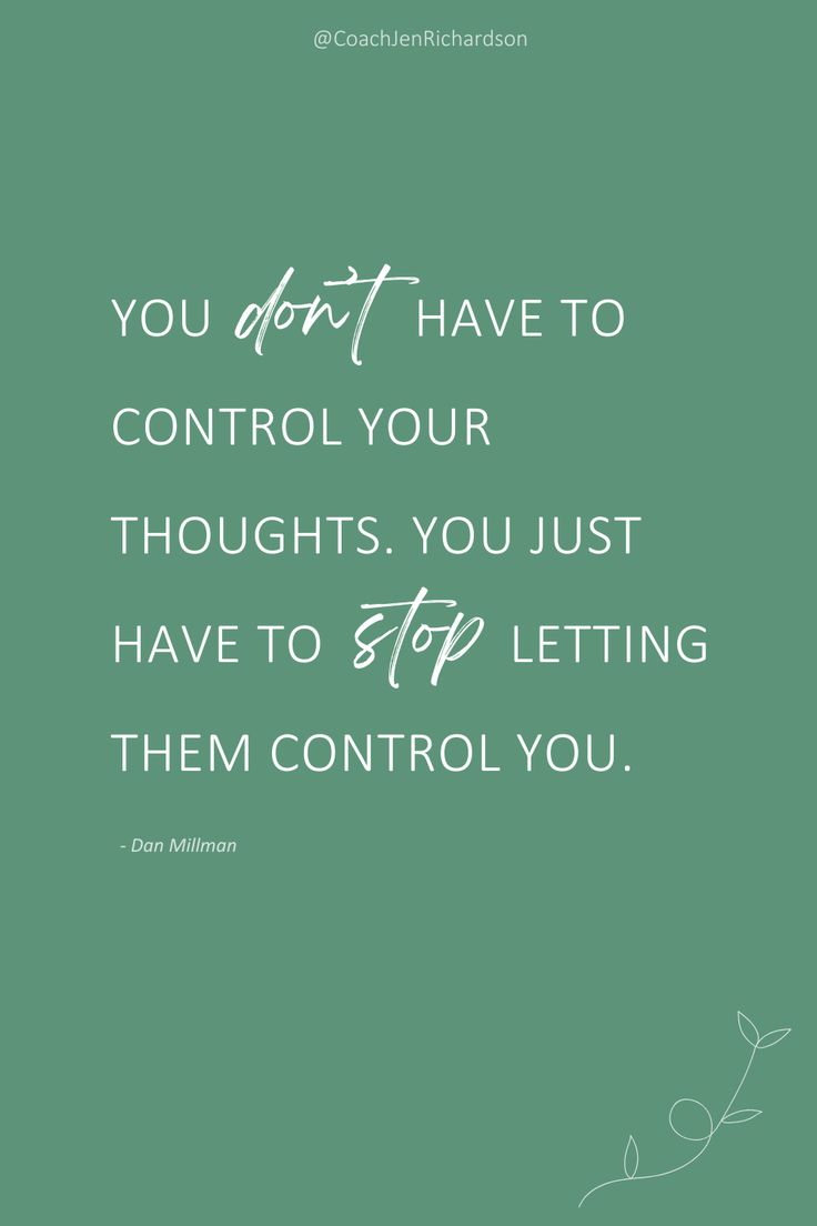 the quote you don't have to control your thoughts, you just have to stop letting them control you