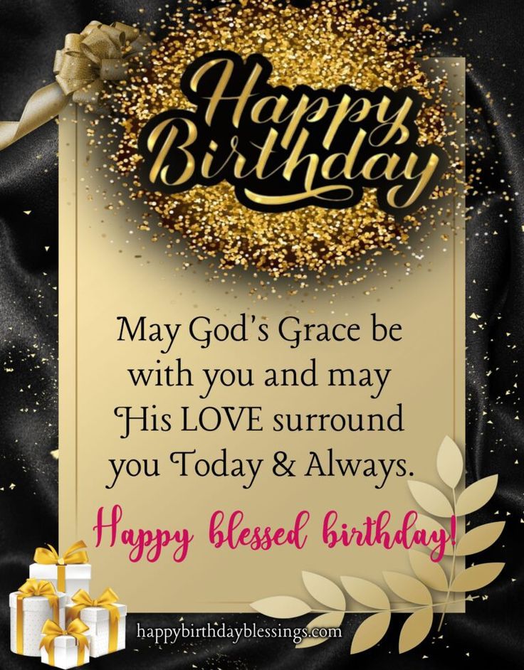 a happy birthday card with the words, may god's grace be with you and may his love surround you today & always