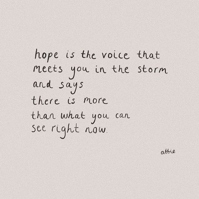 a quote written in black ink on a white paper with the words hope is the voice that meets you in the storm and says, there is more than what you can see right now