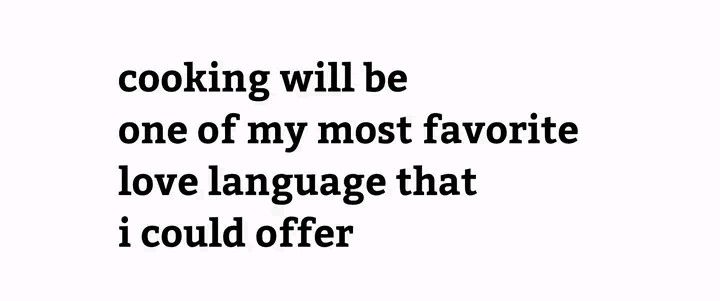 the words cooking will be one of my most favorite love language that i could offer