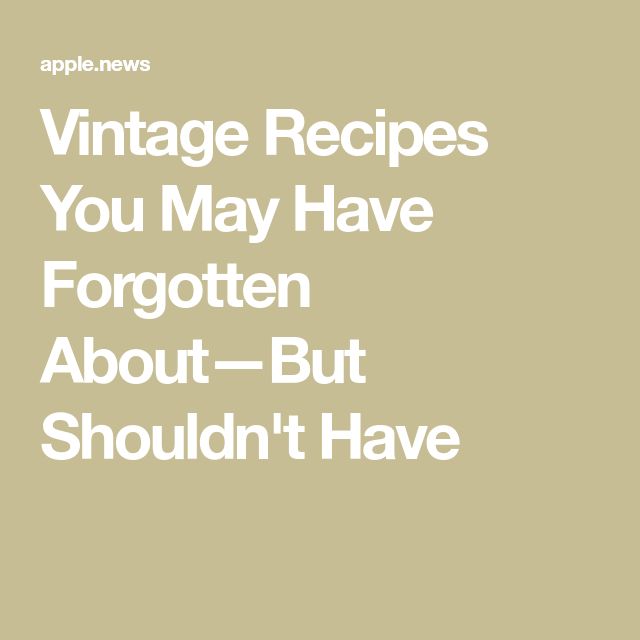 the words vintage recipes you may have forgotten about - but shouldn't have