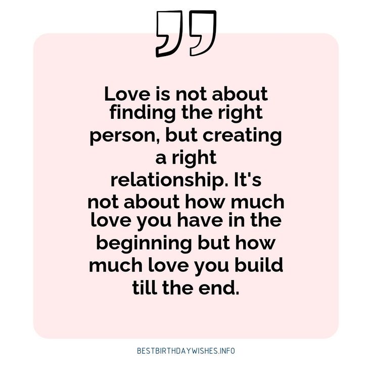 a quote that says love is not about finding the right person, but creating a right relationship