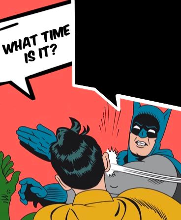 the batman is talking to another person with an empty speech bubble above it that says, what time is it?