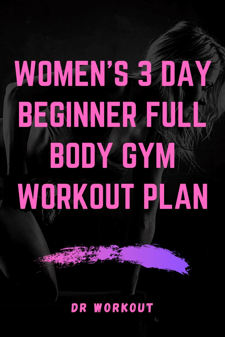 a woman's 3 day beginner full body gym workout plan