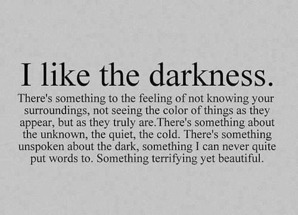 an advertisement with the words, i like the darknesss there's something to the feeling of not loving your surroundings, not seeing the color of things as they appear