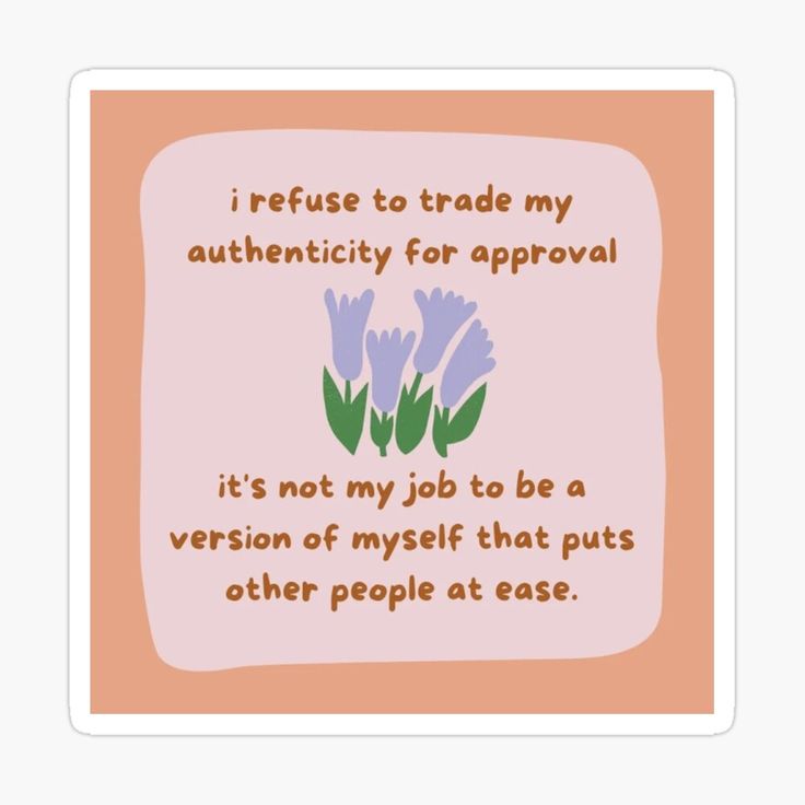 i refuse to trade my authenticity for approval it's not my job to be a version of myself that puts other people at ease sticker