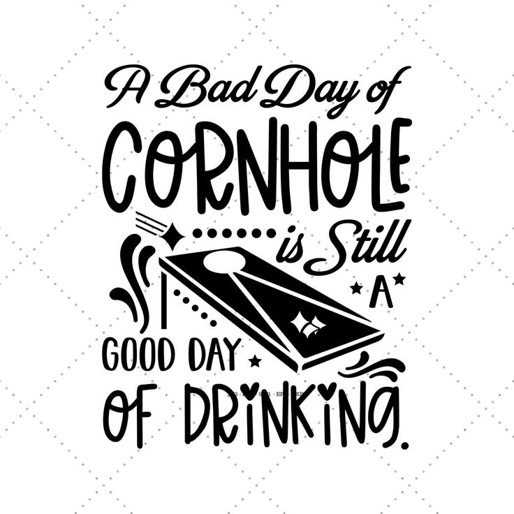 a bad day of cornhole is still good day of drinking svg file for cricut