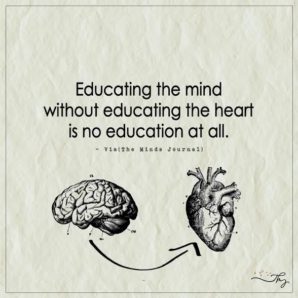 a drawing of two hearts connected to each other with the caption saying, education is the mind without educating the heart is no education at all