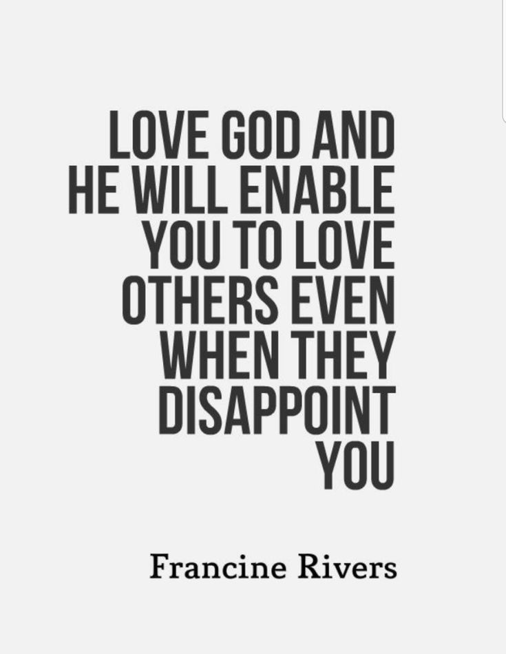 a quote that says love god and he will enable you to love others even when they disapponit you