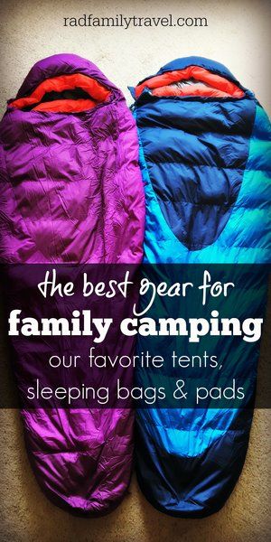 two sleeping bags with the words, the best gear for family camping our favorite tents, sleeping bags & pads