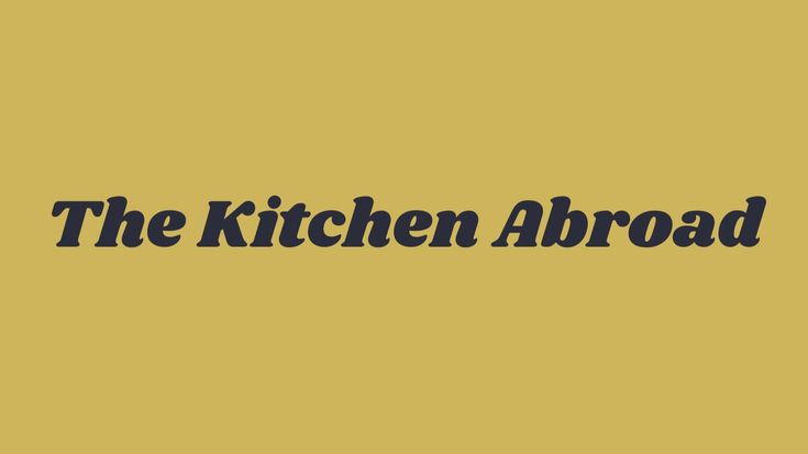 The Kitchen Abroad | Dinner Ideas, Comfort Food, & Home-cooking