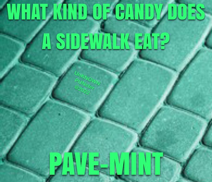 the words what kind of candy does a sidewalk eat? pave - mintt