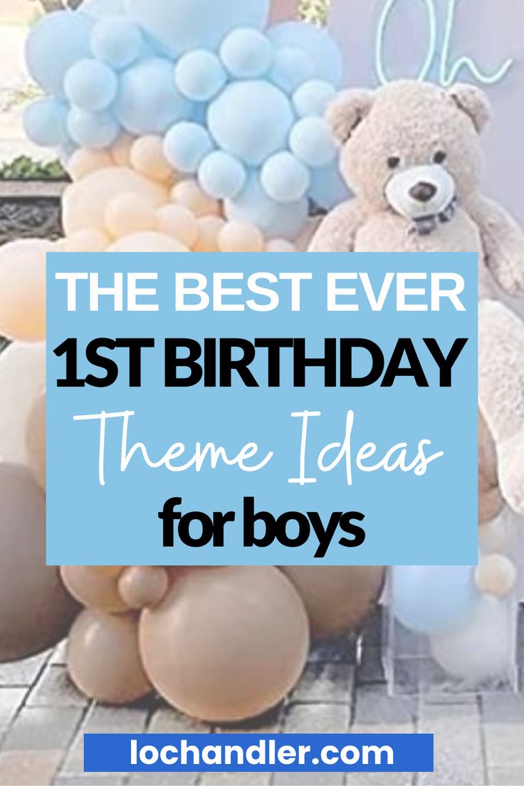 the best ever 1st birthday theme ideas for boys with balloons and teddy bears in front