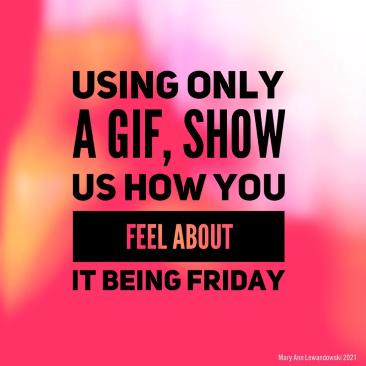 a pink background with the words using only a gif, show us how you feel about it being friday