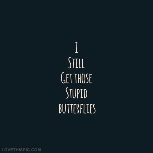 I Still Get Those Stupid Butterflies Pictures, Photos, and Images for Facebook, Tumblr, Pinterest, and Twitter Now Quotes, Couple Stuff, Crush Quotes, Love Images, Quotes For Him, Quotes Love, Cute Quotes, Great Quotes, Beautiful Words