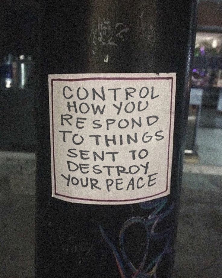 a sign on a pole that says control how you respond to things sent to destroy your peace