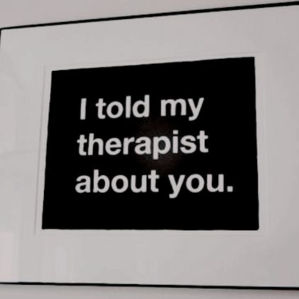 a black and white photo with the words i told my therapist about you on it