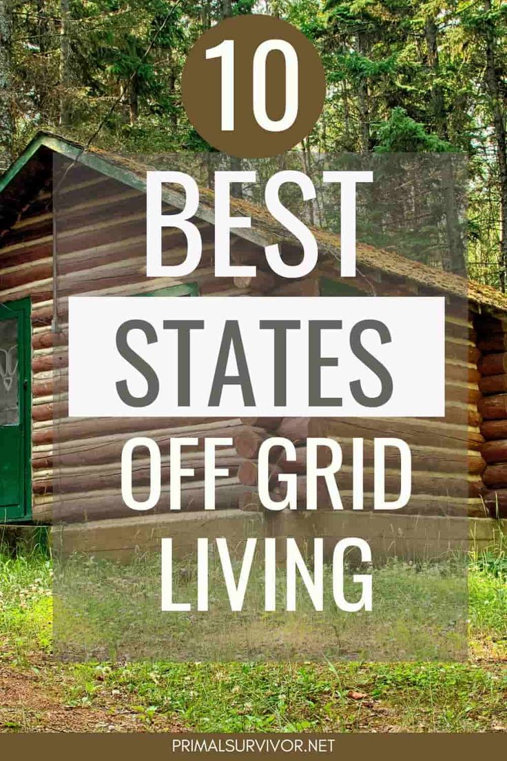 a log cabin with the words 10 best states off grid living in front of it