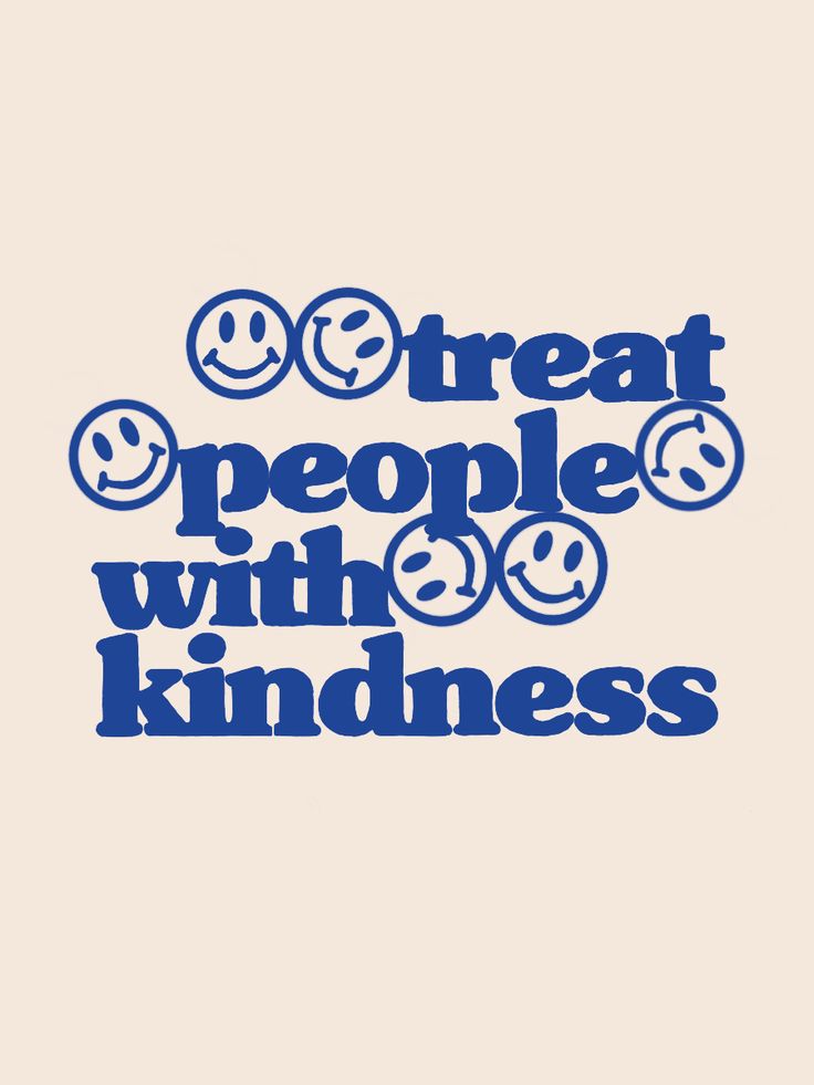 the words treat people with kindness written in blue on a white background, surrounded by smiley faces