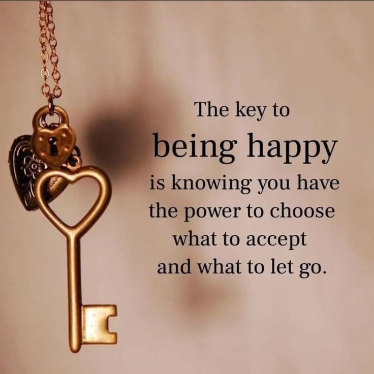 a key to being happy is known as the power to choose what to accept and what to let go