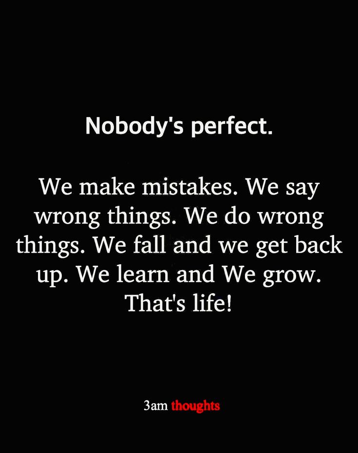 a black and white photo with the words nobody's perfect we make mistakes, we say wrong things