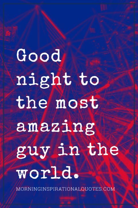 the words good night to the most amazing guy in the world on a blue background