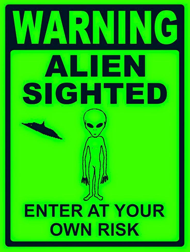 an alien warning sign with the words, warning alien signed enter at your own risk