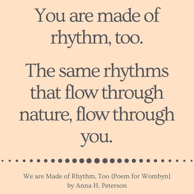 a quote that says, you are made of rhythm, too the same rhyths that flow through nature, flow through you