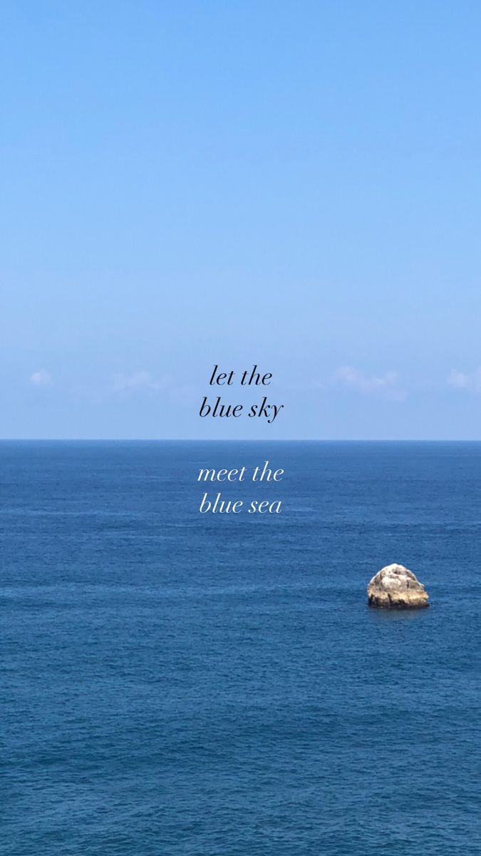 an ocean with a rock in the middle and a quote on it that says, let the blue - sky meet the blue sea