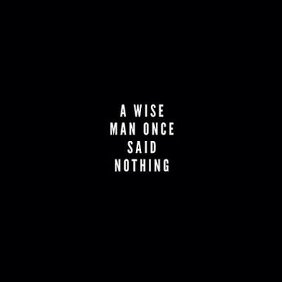 a wise man once said nothing in white text on a black background with the words,'a wise man once said nothing in white