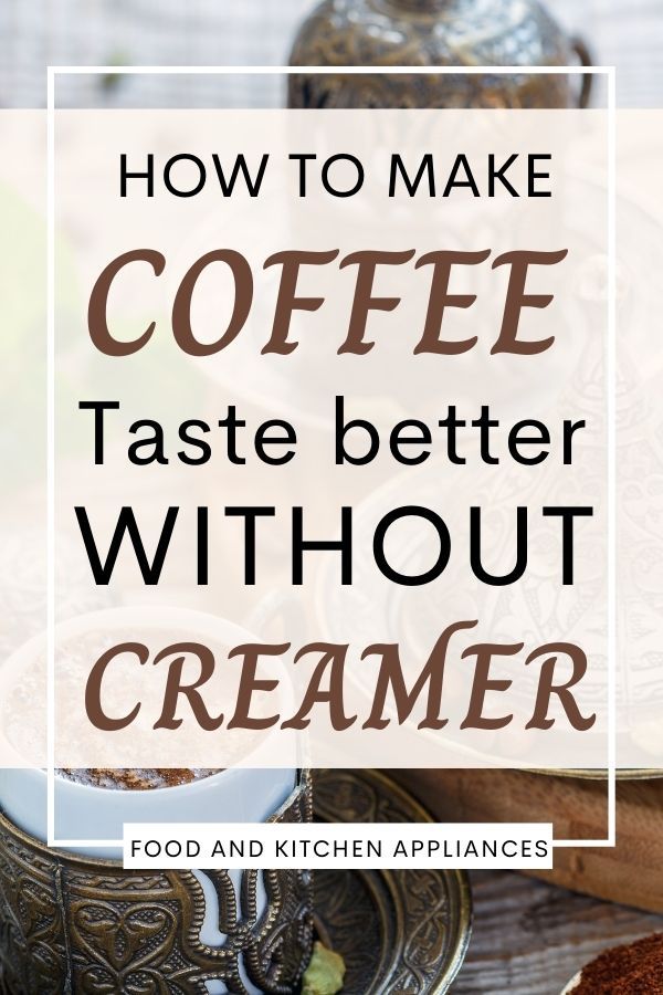 the words how to make coffee taste better without creamer