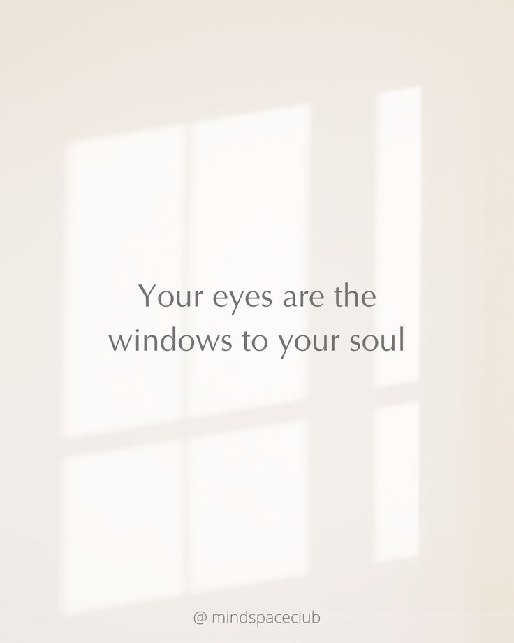 a white wall with the words your eyes are the windows to your soul on it