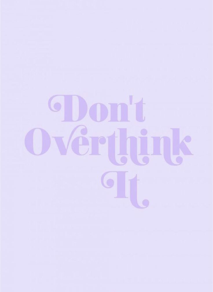 the words don't overthik it are purple