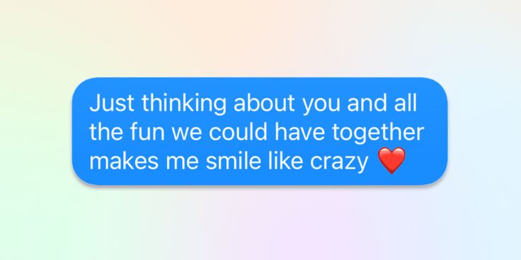 a text message that reads, just thinking about you and all the fun we could have together makes me smile like crazy