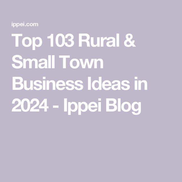 the top 10 rural and small town business ideas in 2012 - ippei blog