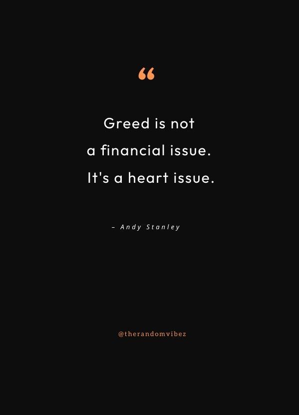 a quote from andy stanley about greed is not a financial issue it's a heart issue