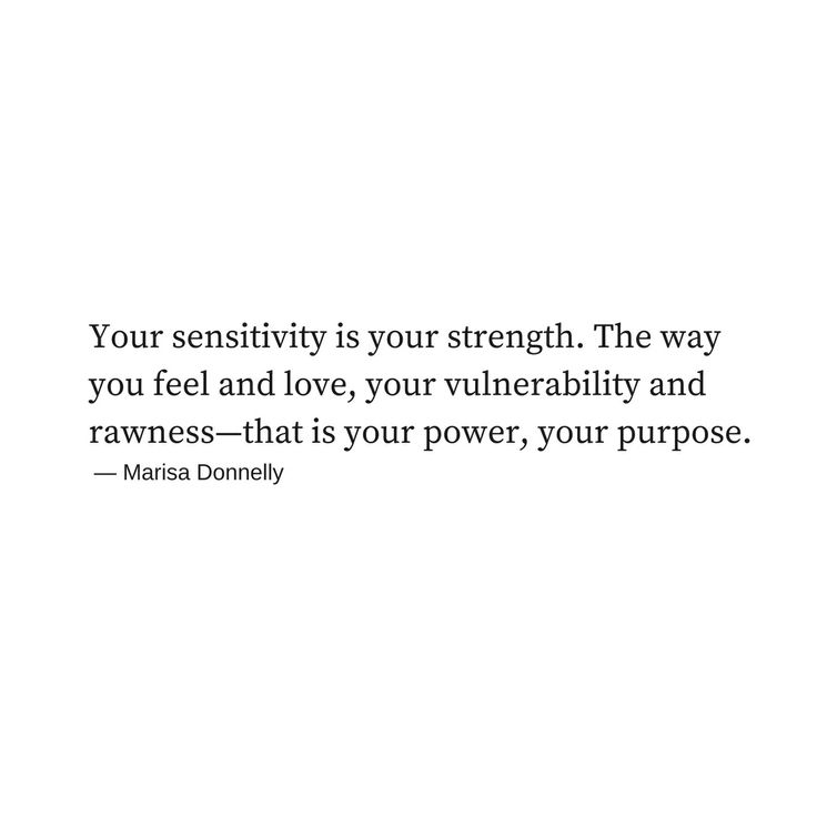 a white background with the words your sersitivity is your strength the way you feel and love, your vulnerably and rawness - that is your power, your purpose