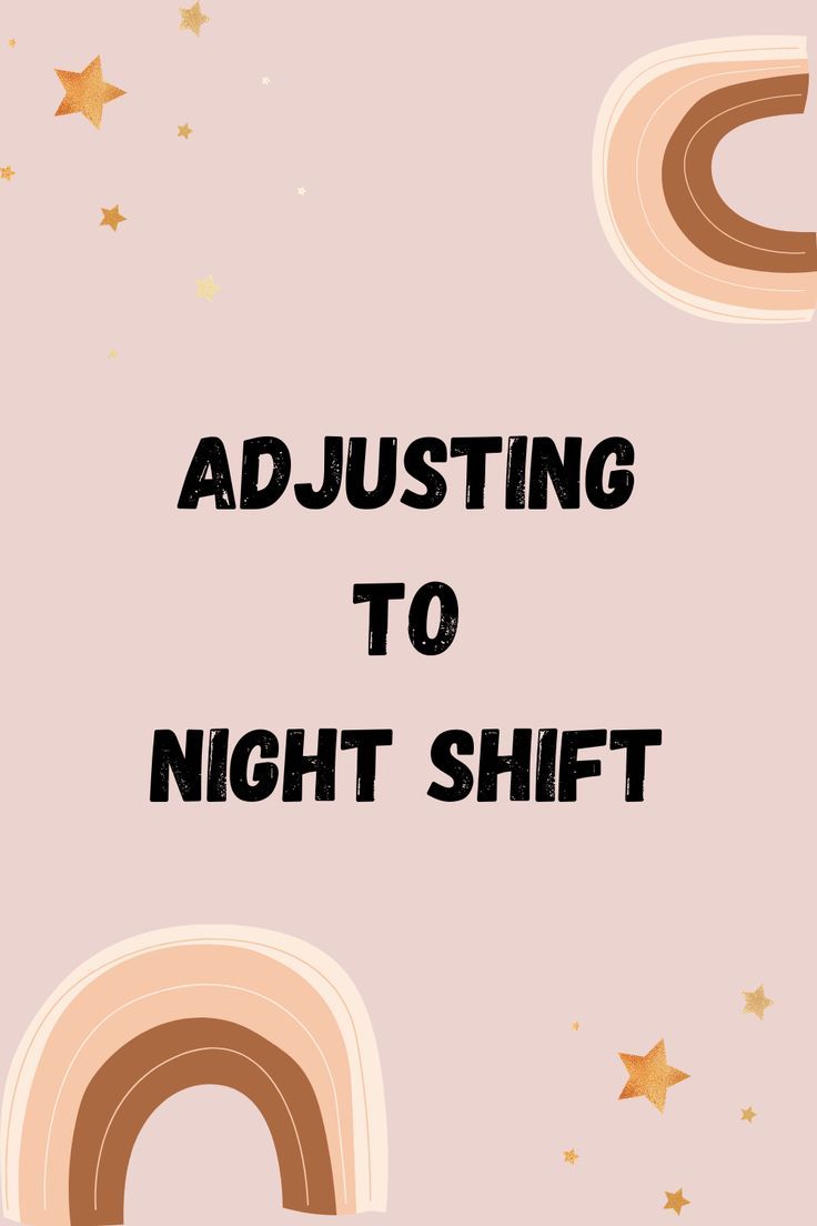 the words adjusting to night shift on a pink background with gold stars and rainbows