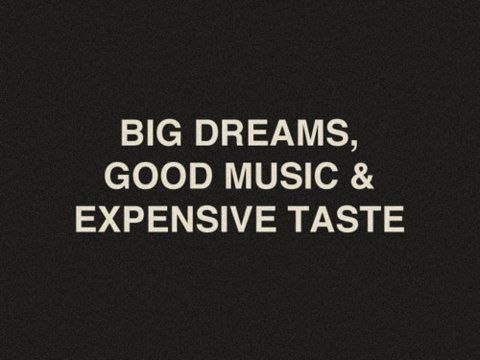 the words, big dreams, good music and expensive taste are in white letters on a black background