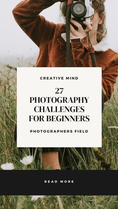 a woman taking a photo with her camera in the grass, text reads creative mind 27 photography challenges for beginners