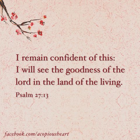 a quote from the bible, i remain confident of this i will see the goodness of the lord in the land of the living